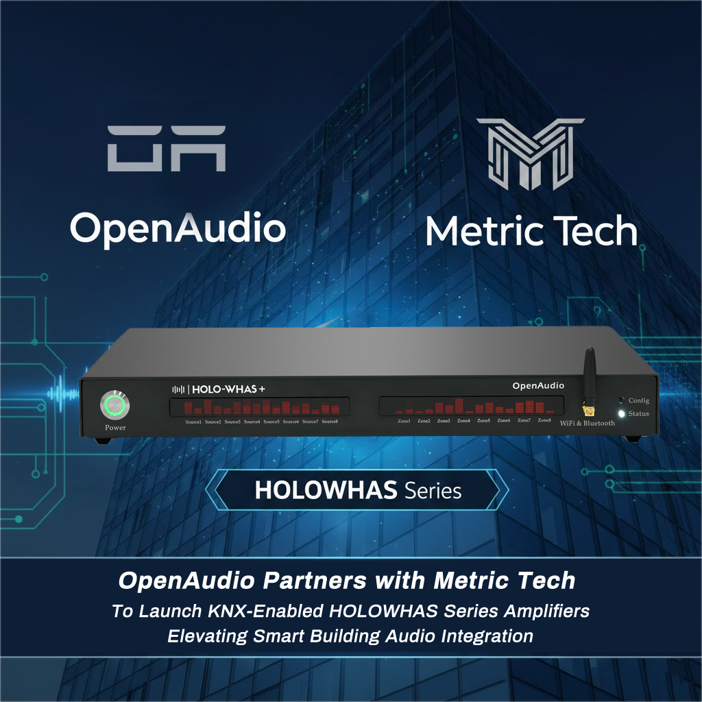 OpenAudio Partners with Metric Tech to Launch KNX-Enabled HOLOWHAS Series Amplifiers, Elevating Smart Building Audio Integration