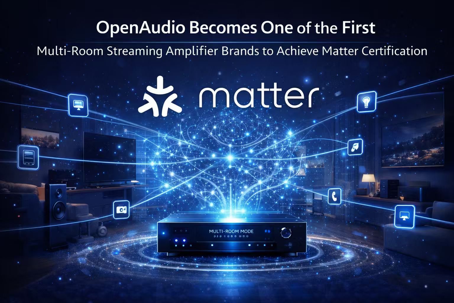 OpenAudio Becomes One of the First Multi-Room Streaming Amplifier Brands to Achieve Matter Certification
