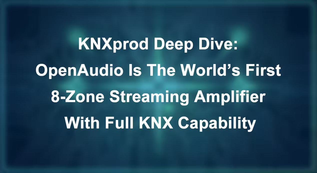 KNXprod Deep Dive: OpenAudio Is The World’s First 8-Zone Streaming Amplifier With Full KNX Capability