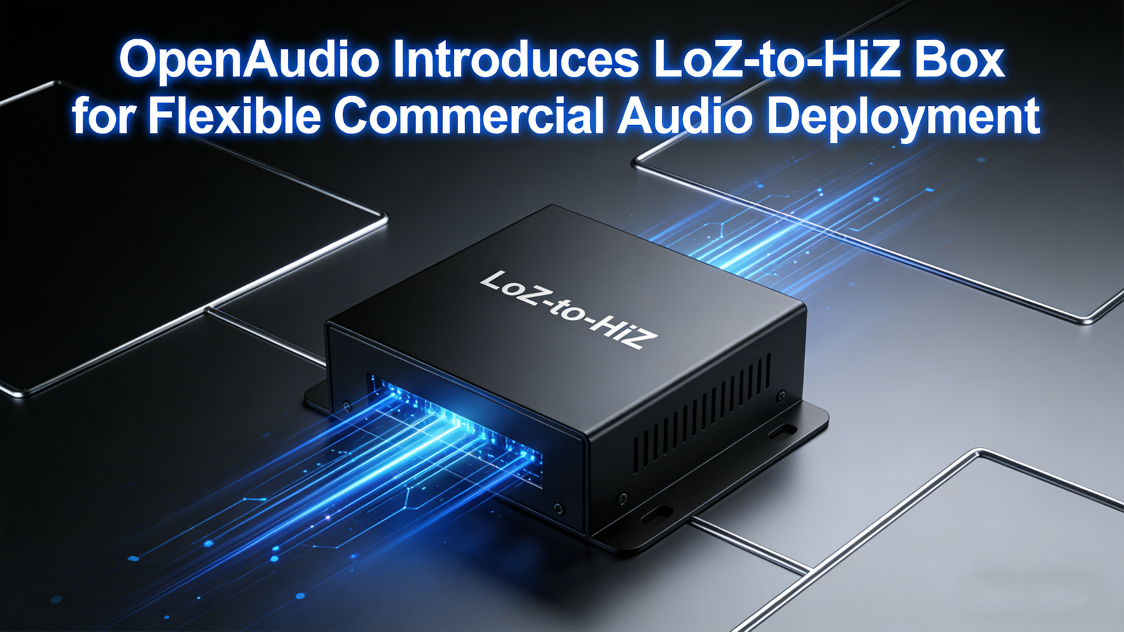 OpenAudio Introduces LoZ-to-HiZ Box for Flexible Commercial Audio Deployment