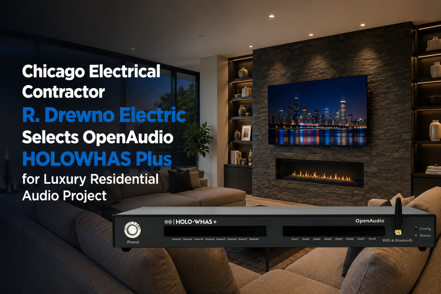 Chicago Electrical Contractor R. Drewno Electric Selects OpenAudio HOLOWHAS Plus for Luxury Residential Audio Project